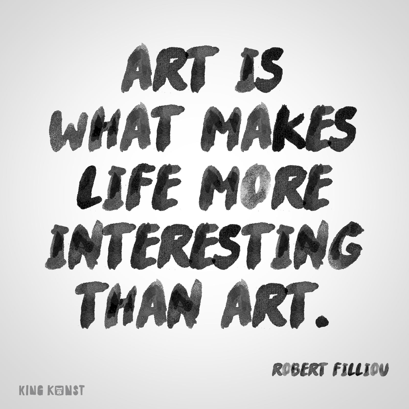 Lotta Pick Open White Galerie Zitat von Robert Filliou "Art is what makes Life more interesting than art."